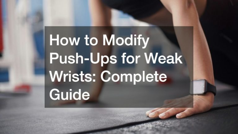 How to Modify Push-Ups for Weak Wrists: Complete Guide